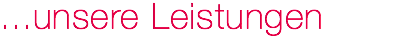 ...unsere Leistungen